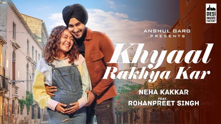 Khyaal Rakhya Kar Lyrics - Neha Kakkar Ft. RohanPreet Singh