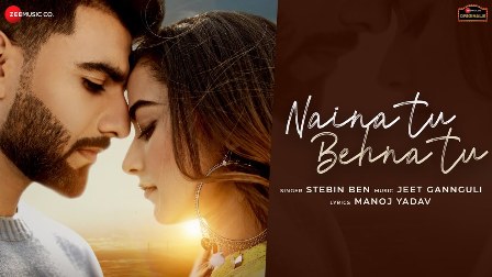 Naina Tu Behna Tu Lyrics - Stebin Ben