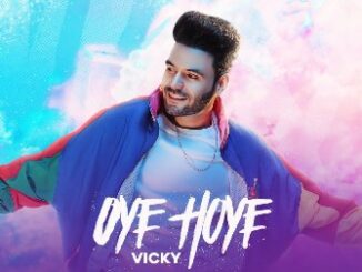 Oye Hoye Lyrics - Vicky