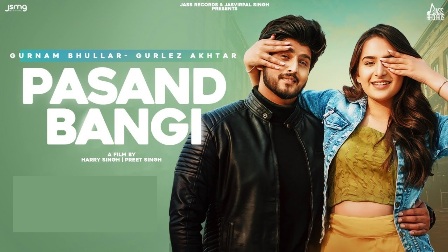 Pasand Bangi Lyrics - Gurnam Bhullar & Gurlez Akhtar