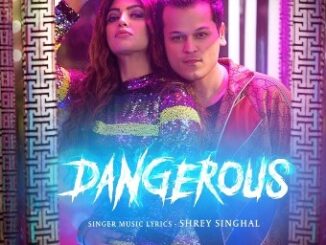 DANGEROUS Lyrics - Shrey Singhal Ft. Akanksha Puri