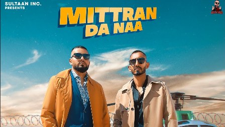 Mittran Da Naa Lyrics - BIG Ghuman & Sultaan