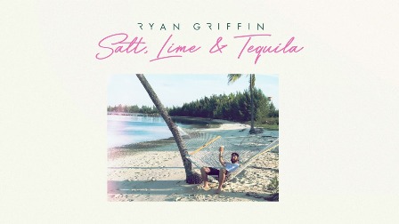 Salt, Lime & Tequila Lyrics - Ryan Griffin