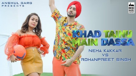 KHAD TAINU MAIN DASSA Lyrics - Neha Kakkar & Rohanpreet Singh