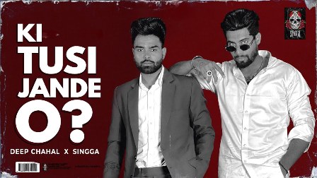 Ki Tusi Jaande O ? Lyrics - Deep Chahal & Singga