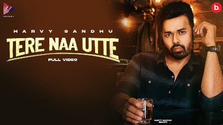 Tere Naa Utte Lyrics - Harvy Sandhu