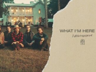 What I’m Here For Lyrics - NEEDTOBREATHE