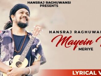 Mayein Ni Meriye Lyrics - Hansraj Raghuwanshi