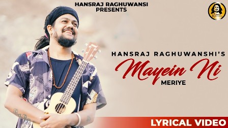 Mayein Ni Meriye Lyrics - Hansraj Raghuwanshi