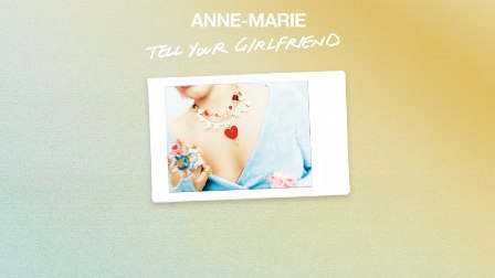 Tell Your Girlfriend Lyrics - Anne-Marie