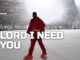 Lord I Need You Lyrics - Kanye West Ft. Sunday Service Choir