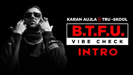 B.T.F.U. Vibe Check (Intro) Lyrics - Karan Aujla