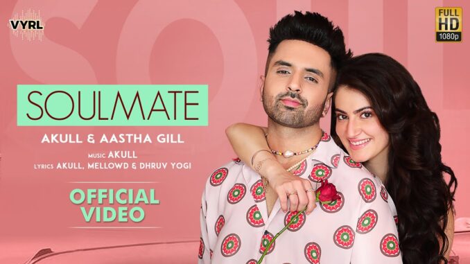 Soulmate Lyrics - Akull & Aastha Gill