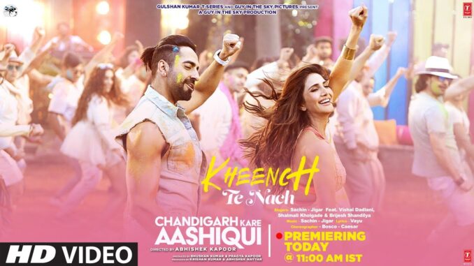 Kheench Te Nach Lyrics - Chandigarh Kare Aashiqui