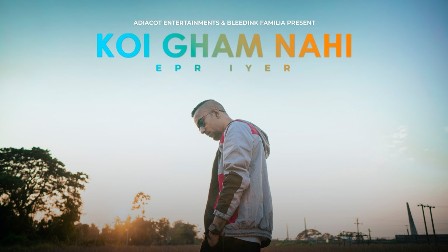 Koi Gham Nahi Lyrics - EPR IYER