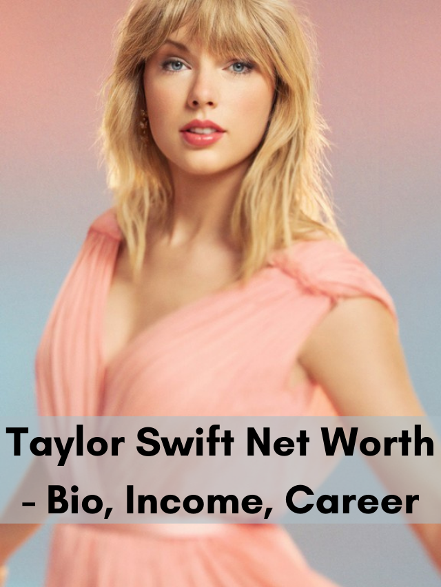 Taylor Swift Net Worth – Bio, Income, Career