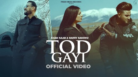 Tod Gayi Lyrics - Khan Saab & Garry Sandhu