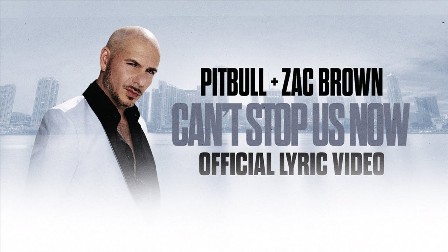 Can't Stop Us Now Lyrics - Pitbull & Zac Brown