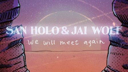 We Will Meet Again Lyrics - San Holo & Jai Wolf