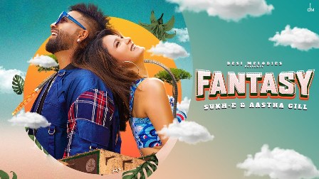 Fantasy Lyrics - Sukh-E, Aastha Gill