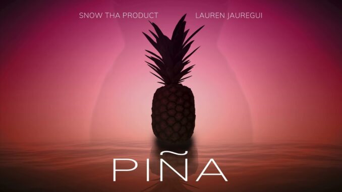 Piña Lyrics - Snow Tha Product, Lauren Jauregui