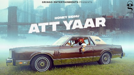 Att Yaar Lyrics - Honey Sidhu