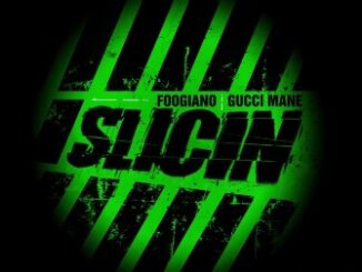 Slicin Lyrics - Foogiano & Gucci Mane