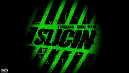 Slicin Lyrics - Foogiano & Gucci Mane