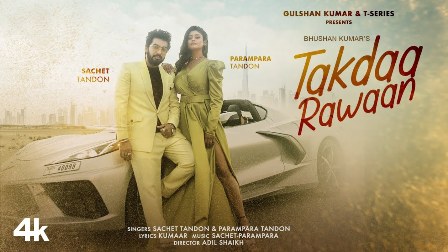 Takdaa Rawaan Lyrics - Sachet Tandon, Parampara Tandon