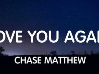 Love You Again Lyrics - Chase Matthew