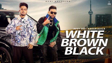 White Brown Black Lyrics - Avvy Sra & Karan Aujla