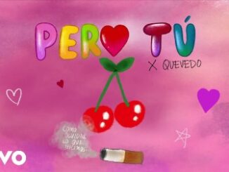 PERO TÚ Lyrics - KAROL G & Quevedo