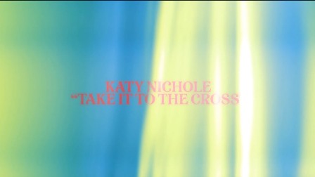 Take It To The Cross Lyrics - Katy Nichole