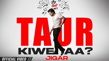 Taur Kiwe Aa? Lyrics - Jigar