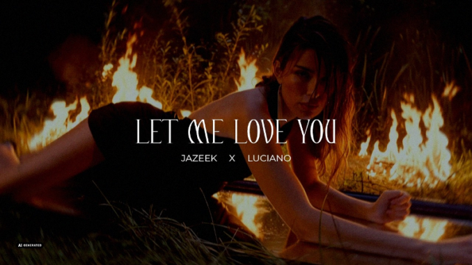 LET ME LOVE YOU Lyrics - Jazeek & Luciano
